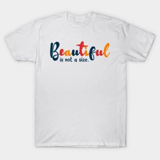 Beautiful is not a size T-Shirt